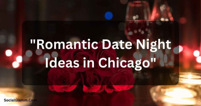 Romantic Date Night Ideas in Chicago