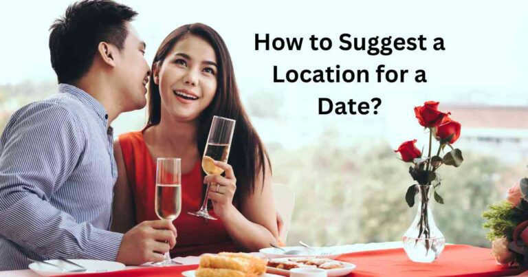 How to Suggest a Location for a Date: A Guide to Making the Right Choice